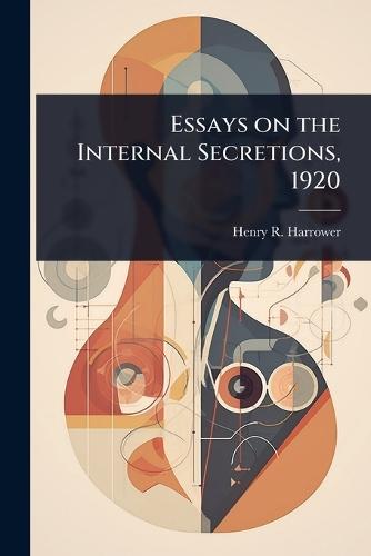Essays on the Internal Secretions, 1920  by Henry R 1883- Harrower at Abbey's Bookshop, 