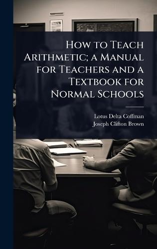 How to Teach Arithmetic; a Manual for Teachers and a Textbook for Normal Schools  by Lotus Delta Coffman at Abbey's Bookshop, 
