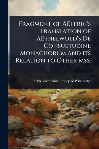 Fragment of AElfric's Translation of AEthelwold's De Consuetudine Monachorum and its Relation to Other mss.  by Saint Bishop of Winchester Aethelwold at Abbey's Bookshop, 