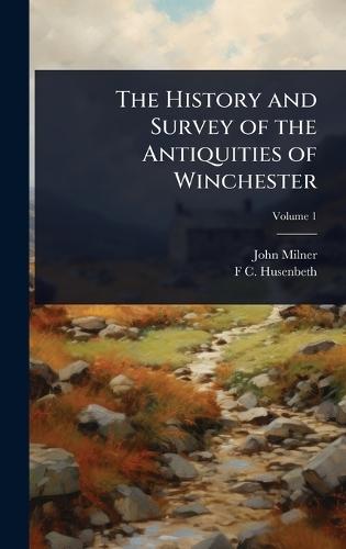 The History and Survey of the Antiquities of Winchester  by John Milner at Abbey's Bookshop, 
