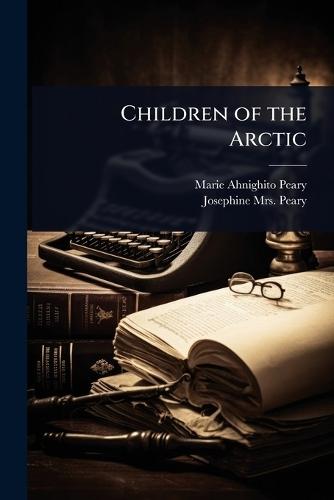 Children of the Arctic  by Marie Ahnighito Peary at Abbey's Bookshop, 