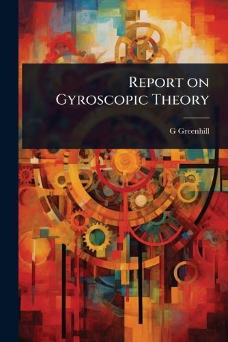 Report on Gyroscopic Theory  by G Greenhill at Abbey's Bookshop, 