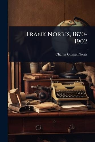 Frank Norris, 1870-1902  by Charles Gilman Norris at Abbey's Bookshop, 