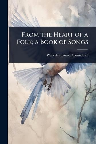 From the Heart of a Folk; a Book of Songs  by Waverley Turner Carmichael at Abbey's Bookshop, 