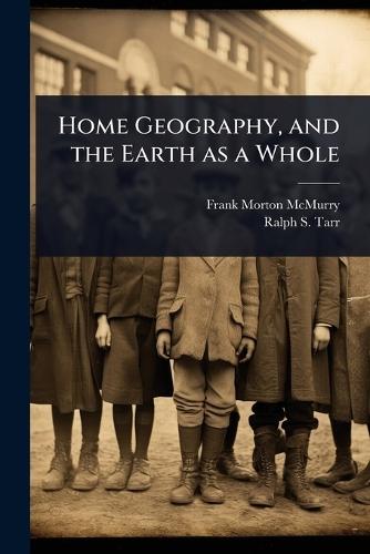 Home Geography, and the Earth as a Whole  by Frank Morton McMurry at Abbey's Bookshop, 