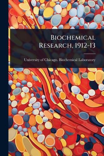 Biochemical Research, 1912-13  by University of Chicago Biochemical La at Abbey's Bookshop, 