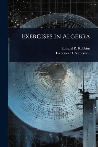 Exercises in Algebra  by Edward R 1870- Robbins at Abbey's Bookshop, 