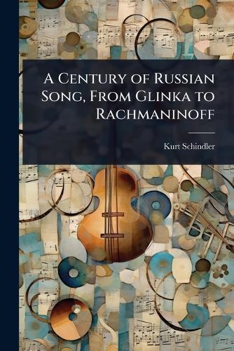 A Century of Russian Song, From Glinka to Rachmaninoff  by Kurt Schindler at Abbey's Bookshop, 