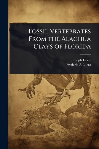 Fossil Vertebrates From the Alachua Clays of Florida  by Joseph Leidy at Abbey's Bookshop, 