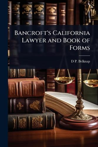 Bancroft's California Lawyer and Book of Forms  by D P Belknap at Abbey's Bookshop, 