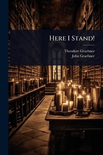 Here I Stand!  by Theodore Graebner at Abbey's Bookshop, 