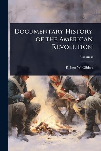 Documentary History of the American Revolution  by Robert W 1809-1866 Gibbes at Abbey's Bookshop, 