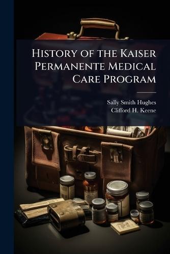 History of the Kaiser Permanente Medical Care Program  by Sally Smith Hughes at Abbey's Bookshop, 