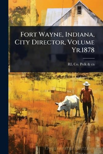 Fort Wayne, Indiana, City Director, Volume Yr.1878  by Rl Co Polk & Cn at Abbey's Bookshop, 