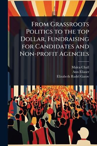 From Grassroots Politics to the top Dollar, Fundraising for Candidates and Non-profit Agencies  by Malca Chall at Abbey's Bookshop, 