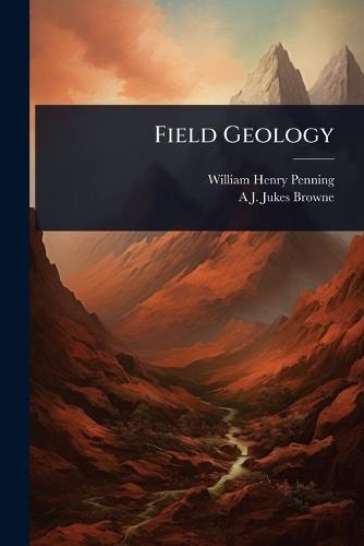 Field Geology  by William Henry Penning at Abbey's Bookshop, 