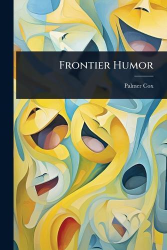 Frontier Humor  by Palmer Cox at Abbey's Bookshop, 