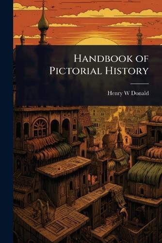 Handbook of Pictorial History  by Henry W Donald at Abbey's Bookshop, 