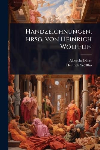 Handzeichnungen, hrsg. von Heinrich Wölfflin  by Albrecht Dã1/4rer at Abbey's Bookshop, 