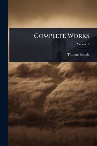 Complete Works  by Thomas Smyth at Abbey's Bookshop, 