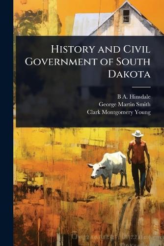 History and Civil Government of South Dakota  by B A 1837-1900 Hinsdale at Abbey's Bookshop, 
