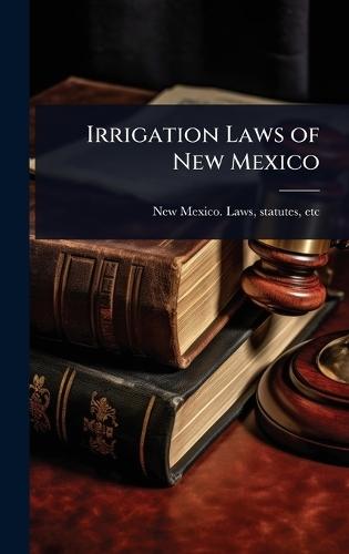 Irrigation Laws of New Mexico  by Statutes Etc New Mexico Laws at Abbey's Bookshop, 