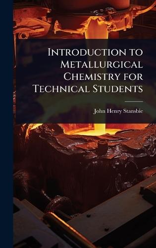 Introduction to Metallurgical Chemistry for Technical Students  by John Henry Stansbie at Abbey's Bookshop, 