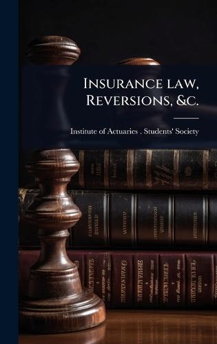 Insurance law, Reversions, &c.  by Institute of Actuaries (Great Britain at Abbey's Bookshop, 