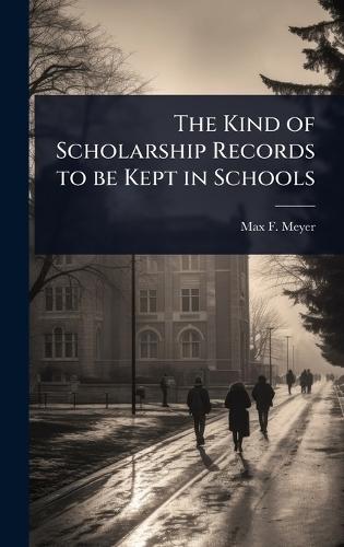The Kind of Scholarship Records to be Kept in Schools  by Max F 1873-1967 Meyer at Abbey's Bookshop, 