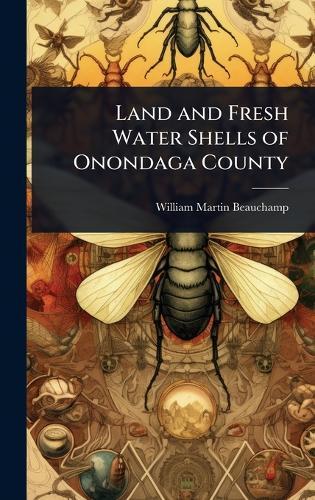 Land and Fresh Water Shells of Onondaga County  by William Martin Beauchamp at Abbey's Bookshop, 