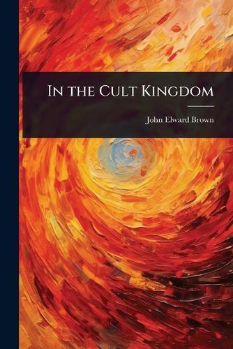 In the Cult Kingdom  by John Elward Brown at Abbey's Bookshop, 