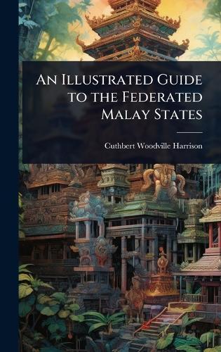 An Illustrated Guide to the Federated Malay States  by Cuthbert Woodville Harrison at Abbey's Bookshop, 