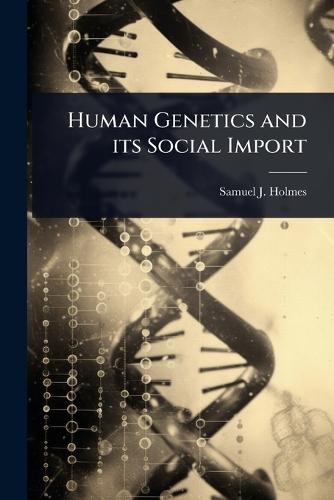 Human Genetics and its Social Import  by Samuel J 1868- Holmes at Abbey's Bookshop, 