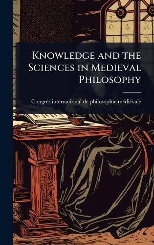 Knowledge and the Sciences in Medieval Philosophy  by Congrès International de Philosophie at Abbey's Bookshop, 