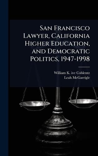 San Francisco Lawyer, California Higher Education, and Democratic Politics, 1947-1998  by William K Ive Coblentz at Abbey's Bookshop, 