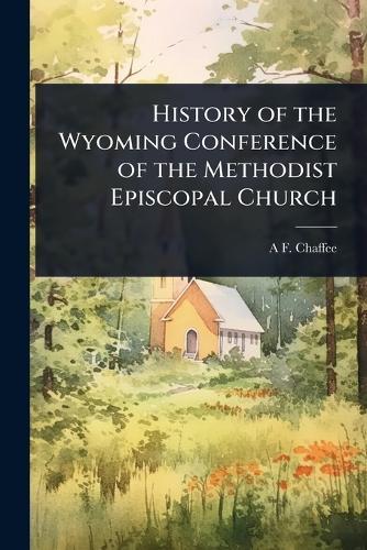 History of the Wyoming Conference of the Methodist Episcopal Church  by A F 1855- Chaffee at Abbey's Bookshop, 