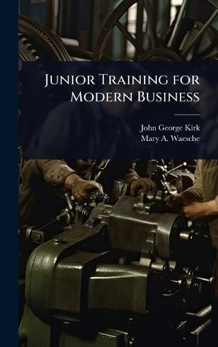 Junior Training for Modern Business  by John George Kirk at Abbey's Bookshop, 