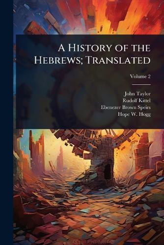 A History of the Hebrews; Translated  by John Taylor at Abbey's Bookshop, 