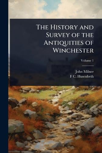 The History and Survey of the Antiquities of Winchester  by John Milner at Abbey's Bookshop, 
