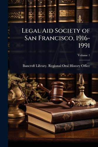 Legal Aid Society of San Francisco, 1916-1991  by Bancroft Library Regional Oral Histo at Abbey's Bookshop, 