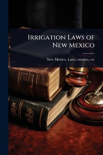 Irrigation Laws of New Mexico  by Statutes Etc New Mexico Laws at Abbey's Bookshop, 