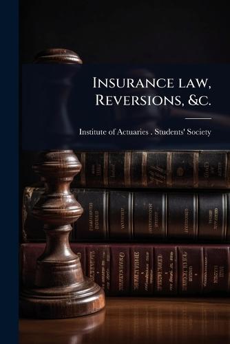 Insurance law, Reversions, &c.  by Institute of Actuaries (Great Britain at Abbey's Bookshop, 