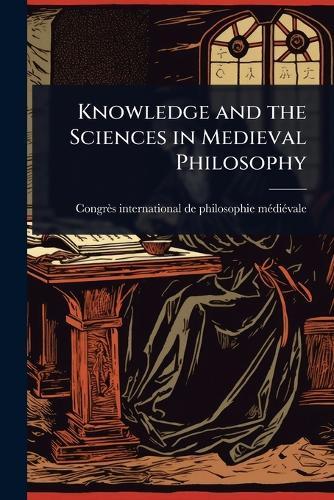 Knowledge and the Sciences in Medieval Philosophy  by Congrès International de Philosophie at Abbey's Bookshop, 