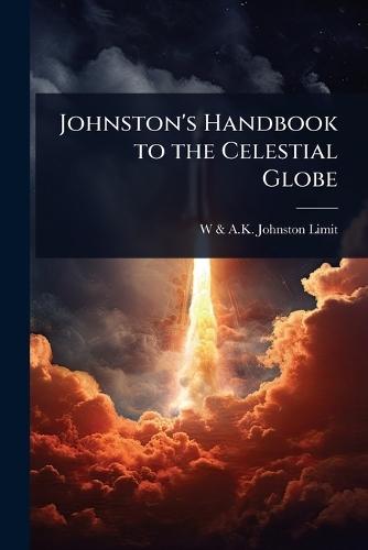 Johnston's Handbook to the Celestial Globe  by W & a K Johnston Limited at Abbey's Bookshop, 