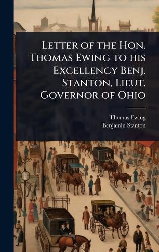Letter of the Hon. Thomas Ewing to his Excellency Benj. Stanton, Lieut. Governor of Ohio  by Thomas Ewing at Abbey's Bookshop, 