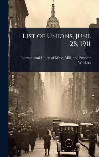 List of Unions, June 28, 1911  by Mill An International Union of Mine at Abbey's Bookshop, 