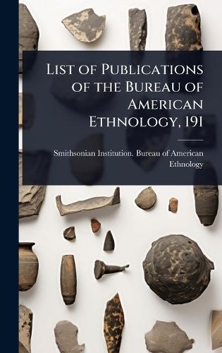 List of Publications of the Bureau of American Ethnology, 191  by Smithsonian Institution Bureau of Am at Abbey's Bookshop, 