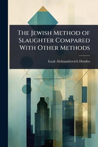 The Jewish Method of Slaughter Compared With Other Methods  by Isaak Aleksandrovich Dembo at Abbey's Bookshop, 