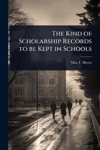The Kind of Scholarship Records to be Kept in Schools  by Max F 1873-1967 Meyer at Abbey's Bookshop, 