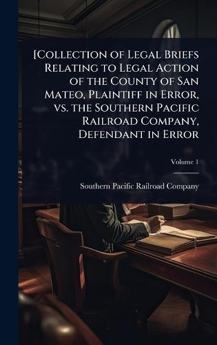 [Collection of Legal Briefs Relating to Legal Action of the County of San Mateo, Plaintiff in Error, vs. the Southern Pacific Railroad Company, Defendant in Error  by Southern Pacific Railroad Company at Abbey's Bookshop, 